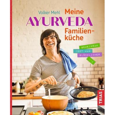 Meine Ayurveda-Familienküche, Gebundene Ausgabe von Volker Mehl, TRIAS, 978-3-432-11091-2