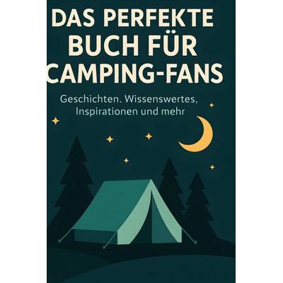 Das perfekte Buch für Camping-Fans, Gebundene Ausgabe von Aaron Müller, BoD - Books on Demand, 978-3-695-34986-9