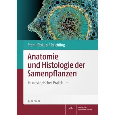 Anatomie und Histologie der Samenpflanzen, Taschenbuch von Elisabeth Stahl-Biskup,Jürgen Reichling, Deutscher Apotheker Verlag, 978-3-7692-7973-3