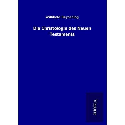 Die Christologie des Neuen Testaments, Taschenbuch von Willibald Beyschlag, BoD - Books on Demand