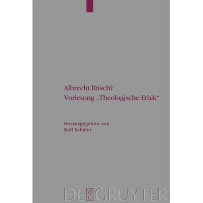 Albrecht Ritschl: Vorlesung 'Theologische Ethik'; Gebundene Ausgabe von Albrecht Ritschl,Rolf Schäfer, De Gruyter, 978-3-11-019004-5