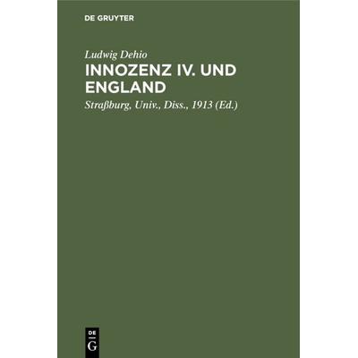 Innozenz IV. und England, Gebundene Ausgabe von Ludwig Dehio, De Gruyter, 978-3-11-109020-7