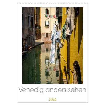 Venedig anders sehen (Wandkalender 2026 DIN A2 hoch), CALVENDO Monatskalender