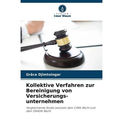 Kollektive Verfahren zur Bereinigung von Versicherungs-unternehmen, Taschenbuch von Grâce Djimtoingar, Verlag Unser Wissen, 978-620-7-81094-9