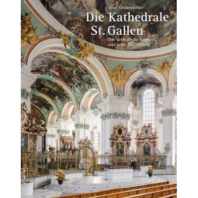 Die Kathedrale St. Gallen – Das spätbarocke Bauwerk und seine Ausstattung, Gebundene Ausgabe von Josef Grünenfelder, Fink, Josef, 978-3-95976-104-8