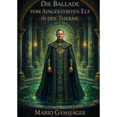 Die Ballade vom Aingekehrten Elf in der Therme, Taschenbuch von Mario Gamsjäger, BoD – Books on Demand, 978-3-8192-6299-9