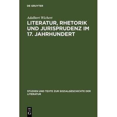 Literatur, Rhetorik und Jurisprudenz im 17. Jahrhundert, Gebundene Ausgabe von Adalbert Wichert, De Gruyter, 978-3-484-35032-8