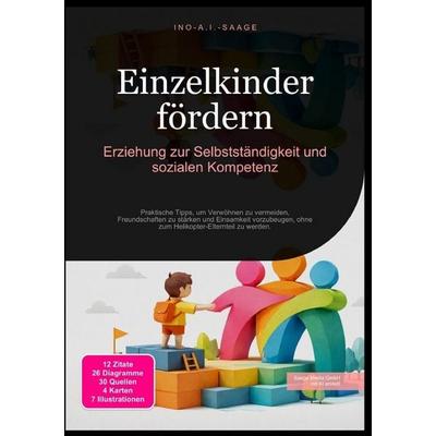 Einzelkinder fördern: Erziehung zur Selbstständigkeit und sozialen Kompetenz, Taschenbuch von Ino A.I. Saage, Epubli, 978-3-565-53063-2