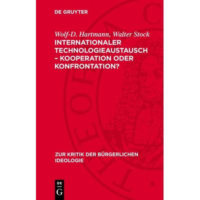 Internationaler Technologieaustausch – Kooperation oder Konfrontation?, Gebundene Ausgabe von Wolf-D. Hartmann,Walter Stock, De Gruyter,