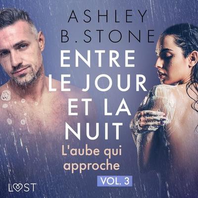 Entre le jour et la nuit 3 : L'aube qui approche - Une nouvelle érotique - Ashley B. Stone, Audio, 9788726847826