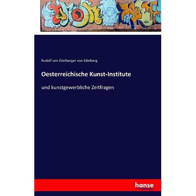 Oesterreichische Kunst-Institute, Taschenbuch von Rudolf Eitelberger Edelberg, Hansebooks, 978-3-7411-0138-0