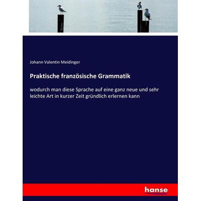 Praktische französische Grammatik, Taschenbuch von Johann Valentin Meidinger, Hansebooks, 978-3-7434-9931-7