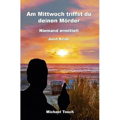 Am Mittwoch triffst du deinen Mörder, Taschenbuch von Michael Tosch, Epubli, 978-3-7575-4109-5