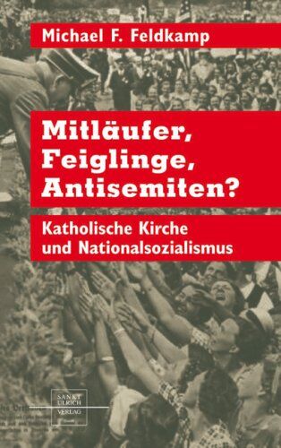Feldkamp, Michael F. - Mitläufer, Feiglinge, Antisemiten: Katholische Kirche und Nationalsozialismus - Preis vom 07.10.2026 11:45:10 h