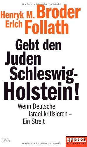 Broder, Henryk M. - Gebt den Juden Schleswig-Holstein!: Wenn Deutsche Israel kritisieren - ein Streit - Ein SPIEGEL-Buch - Preis vom 06.10.2026 07:26:00 h