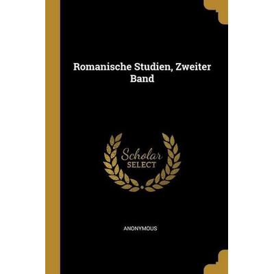 Romanische Studien, Zweiter Band, Taschenbuch von Anonymous, Creative Media Partners, LLC, 978-1-01-253869-9