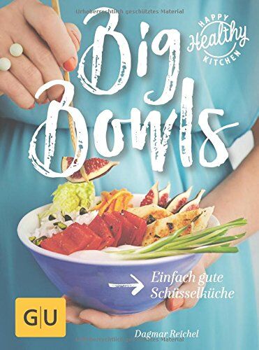 Dagmar Reichel - Big Bowls: Einfach gute Schüsselküche (Happy Healthy Kitchen) - Preis vom 01.10.2026 17:08:56 h