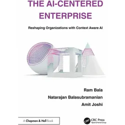 The AI-Centered Enterprise, Fachbücher von RAM, Amit, Bala, Joshi, Balasubramanian, Natarajan, Joshi Amit, Ram Bala, Natarajan Balasubramanian