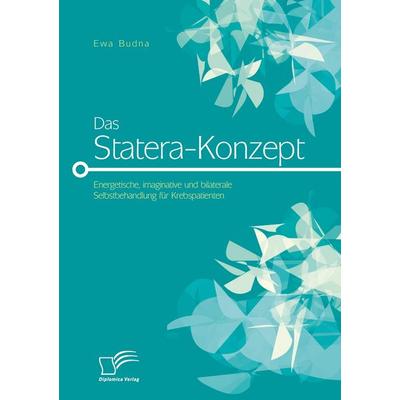 Das Statera-Konzept: Energetische, imaginative und bilaterale Selbstbehandlung für Krebspatienten, Taschenbuch von Ewa Budna, Diplomica Verlag GmbH,