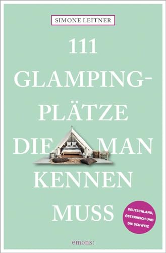 Simone Leitner - 111 Glampingplätze, die man kennen muss: Reiseführer (111 Orte ...) - Preis vom 30.09.2026 09:01:18 h