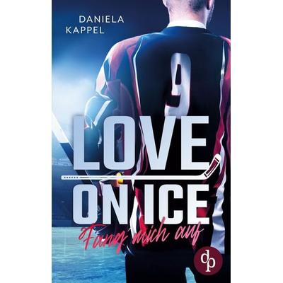 Love on Ice, Taschenbuch von Daniela Kappel, Dp Verlag, 978-3-9863766-7-3