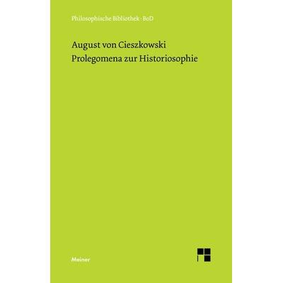 Prolegomena zur Historiosophie, Gebundene Ausgabe von August Cieszkowski, Meiner, F, 978-3-7873-0510-0