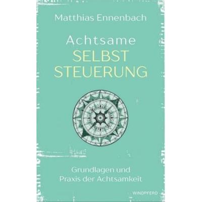 Achtsame Selbststeuerung, Taschenbuch von Matthias Ennenbach, Windpferd, 978-3-86410-113-7