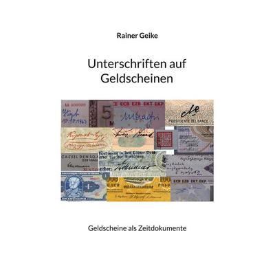 Unterschriften auf Geldscheinen, Taschenbuch von Rainer Geike, BoD – Books on Demand, 978-3-695-12740-5