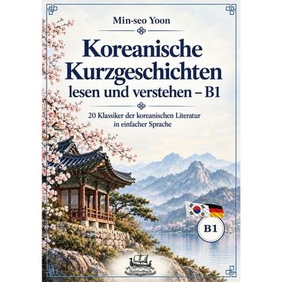 Koreanische Kurzgeschichten lesen und verstehen - B1, Taschenbuch von Min-seo Yoon, HaithaBuch, 978-3-912745-59-7
