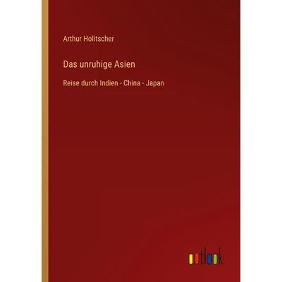 Das unruhige Asien, Taschenbuch von Arthur Holitscher, Outlook, 978-3-368-46632-9