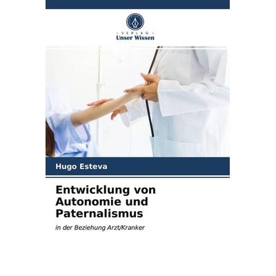 Entwicklung von Autonomie und Paternalismus, Taschenbuch von Hugo Esteva, Verlag Unser Wissen, 978-620-3-70796-0