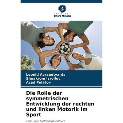 Die Rolle der symmetrischen Entwicklung der rechten und linken Motorik im Sport, Taschenbuch von Leonid Ayrapetyants,Shoakrom Isroilov,Azad Pulatov,