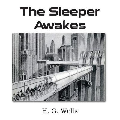 The Sleeper Awakes, Taschenbuch von H. G. Wells, Bottom of the Hill Publishing