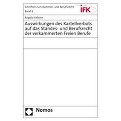 Auswirkungen des Kartellverbots auf das Standes- und Berufsrecht der verkammerten Freien Berufe, Taschenbuch von Angelo Vallone, Nomos,