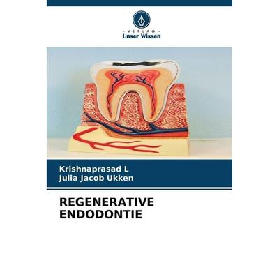 Regenerative Endodontie, Taschenbuch von Krishnaprasad L.,Julia Jacob Ukken, Verlag Unser Wissen, 978-620-9-55313-4