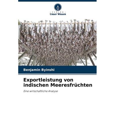 Exportleistung von indischen Meeresfrüchten, Taschenbuch von Benjamin Byinshi, Verlag Unser Wissen, 978-620-7-24128-6