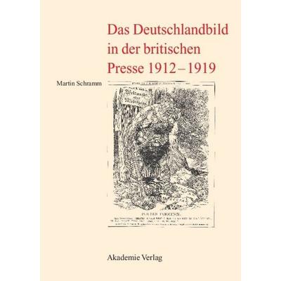 Das Deutschlandbild in der britischen Presse 1912-1919, Gebundene Ausgabe von Martin Schramm, De Gruyter, 978-3-05-004422-4