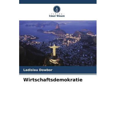 Wirtschaftsdemokratie, Taschenbuch von Ladislau Dowbor, Verlag Unser Wissen, 978-620-9-87741-4