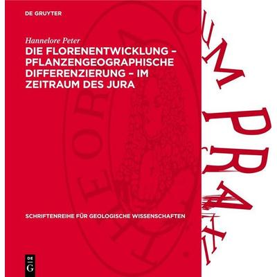 Die Florenentwicklung – pflanzengeographische Differenzierung – im Zeitraum des Jura, Gebundene Ausgabe von Hannelore Peter, De Gruyter,