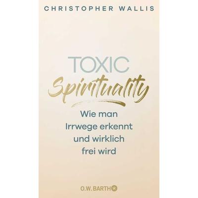 Toxic Spirituality, Gebundene Ausgabe von Christopher Wallis, O.W. Barth, 978-3-426-56074-7
