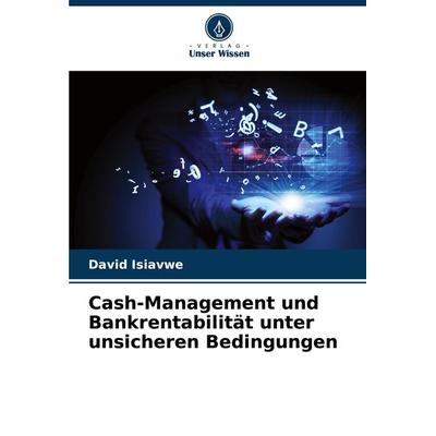 Cash-Management und Bankrentabilität unter unsicheren Bedingungen, Taschenbuch von David Isiavwe, Verlag Unser Wissen, 978-620-8-14948-2