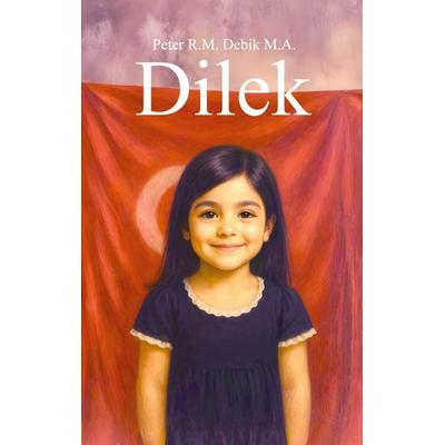 Dilek, Taschenbuch von Peter Debik, Bitpalast GmbH, 978-94-038-3778-9
