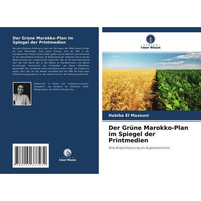 Der Grüne Marokko-Plan im Spiegel der Printmedien, Taschenbuch von Habiba El Mazouni, Verlag Unser Wissen, 978-620-4-33743-2