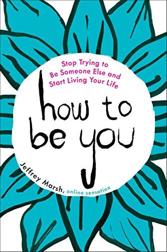Jeffrey Marsh - How to Be You: Stop Trying to Be Someone Else and Start Living Your Life - Preis vom 11.10.2026 03:10:56 h