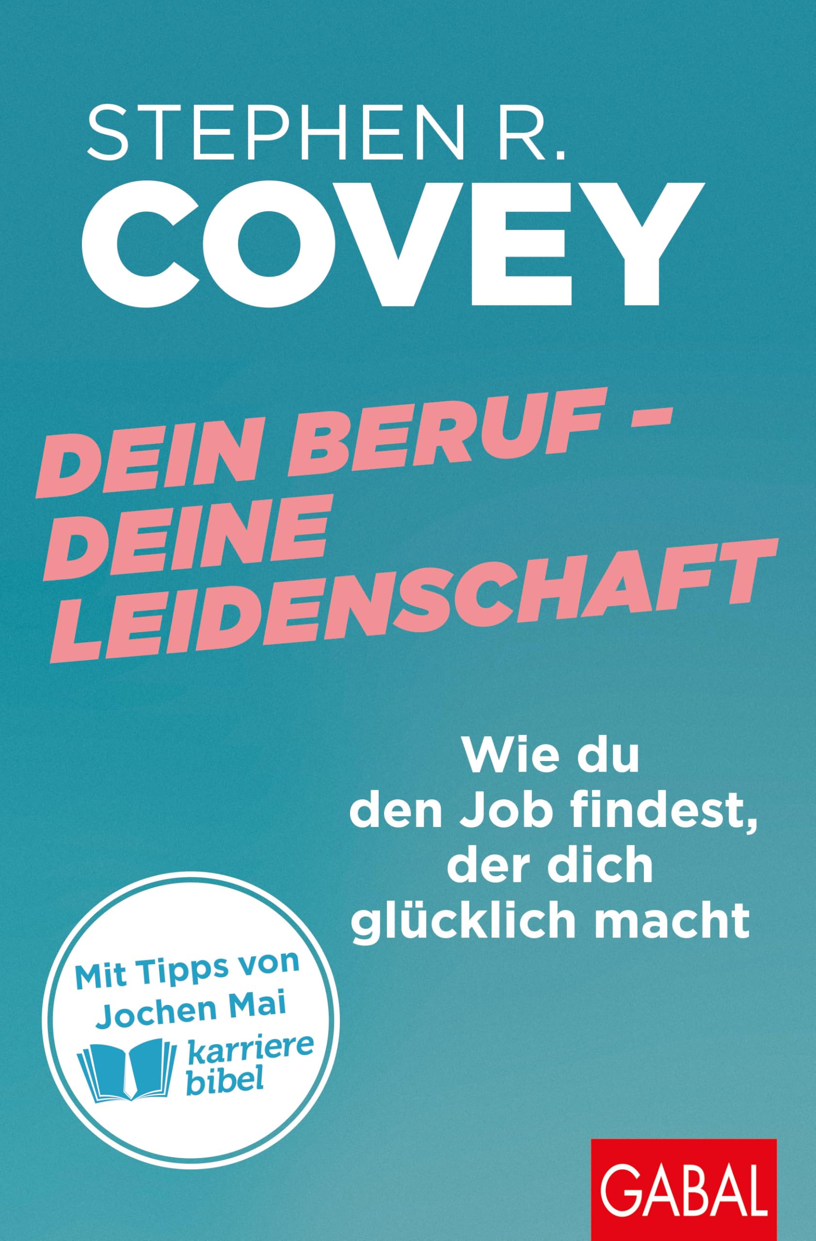 Covey, Stephen R. - Dein Beruf – Deine Leidenschaft: Wie du den Job findest, der dich glücklich macht Mit Tipps von Jochen Mai (karrierebibel) (Dein Erfolg) - Preis vom 11.10.2026 15:43:13 h