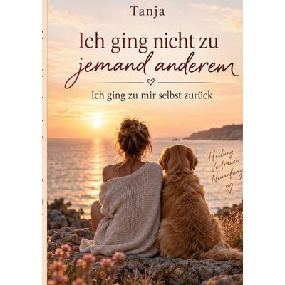 Ich ging nicht zu jemand anderem, Taschenbuch von Tanja, BoD – Books on Demand, 978-3-696-38673-3