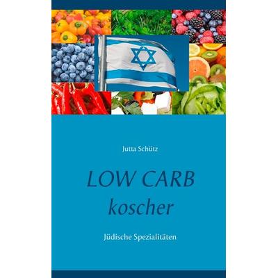 Low Carb koscher, Taschenbuch von Jutta Schütz, BoD – Books on Demand, 978-3-7528-5241-7