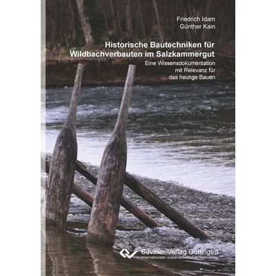 Historische Bautechniken für Wildbachverbauten im Salzkammergut, Taschenbuch von Günther Kain,Friedrich Idam, Cuvillier Verlag, 978-3-7369-7239-1