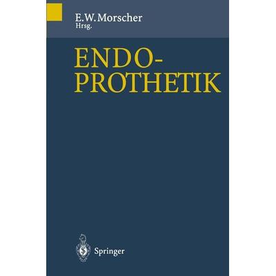 Endoprothetik, Taschenbuch von E. Morscher, Springer Berlin, 978-3-642-79299-1