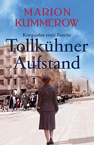 Marion Kummerow - Tollkühner Aufstand: Eine anrührende Geschichte über Liebe, Familienbande und den Widerstand gegen ein Unrechtsregime (Kriegsjahre Einer Familie) - Preis vom 06.10.2026 07:26:00 h